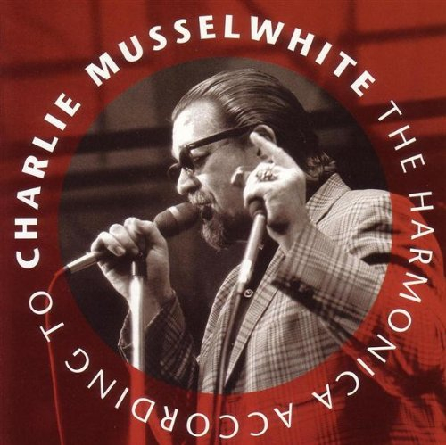 THE HARMONICA ACCORDING TO CHARLIE MUSSELWHITE