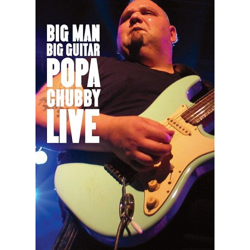 BIG MAN BIG GUITAR: POPA CHUBBY LIVE