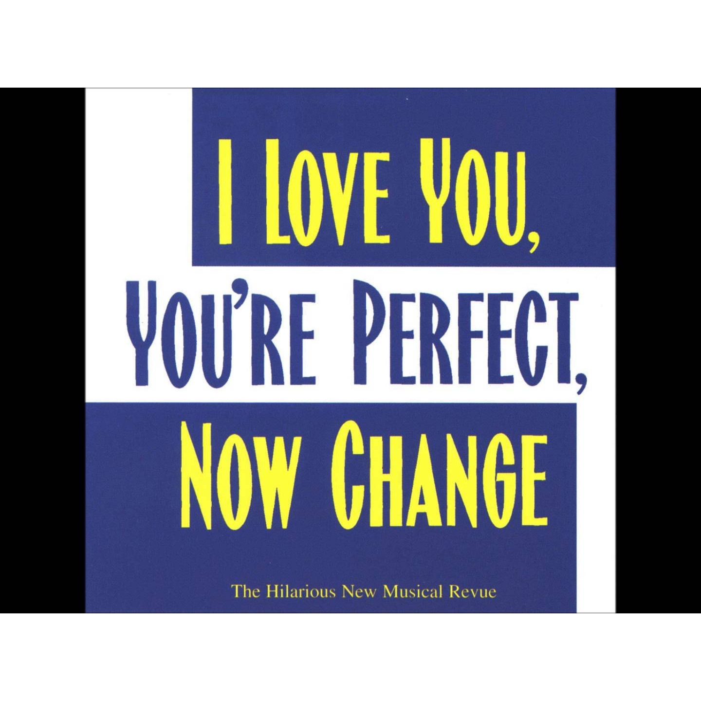 I LOVE YOU, YOURE PERFECT, NOW CHANGE - MUSIC FORM THE OFF-BROADWAY SHOW