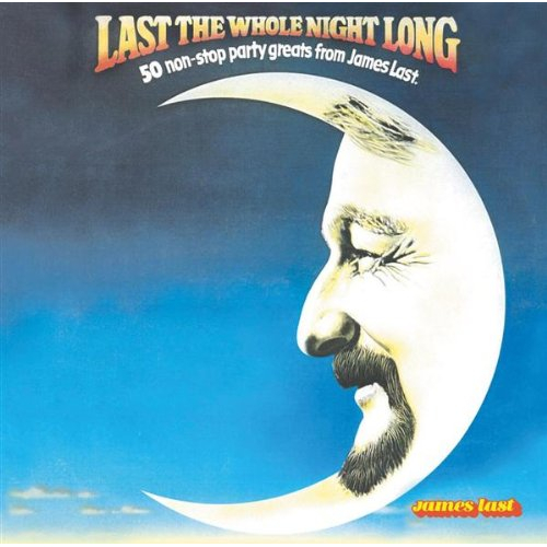 LAST THE WHOLE NIGHT LONG - 50 NON-STOP PARTY GREATS FROM JAMES LAST