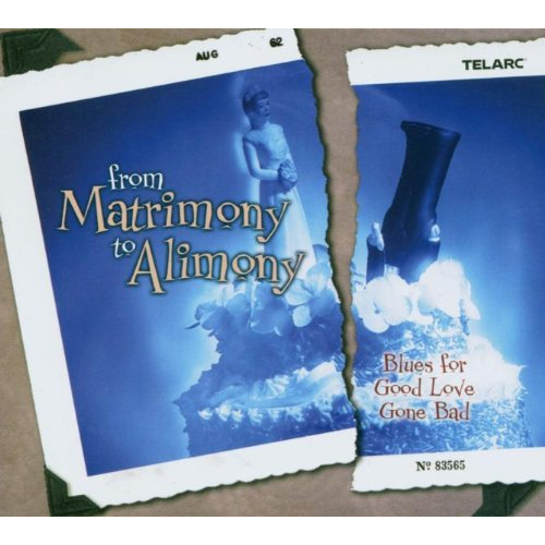 FROM MATRIMONY TO ALIMONY: BLUES FOR GOOD LOVE GONE BAD