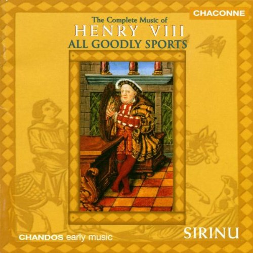 HENRY VIII: ALL GOODLY SPORTS