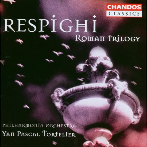 RESPIGHI: ROMAN TRILOGY