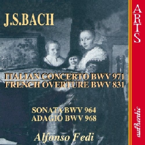 ITALIAN CONCERTO BWV 971 / FRENCH OVERTURE BWV 831 / SONATA BWV 964 / ADAGIO BW