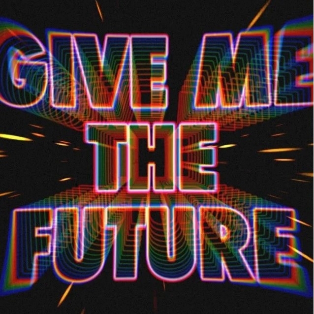 GIVE ME THE FUTURE