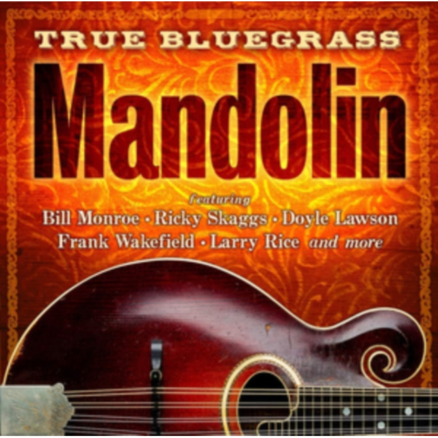 TRUE BLUEGRASS MANDOLINFEATURING BILL MONROE, RIKCY SKAGGS, LARRY RICE