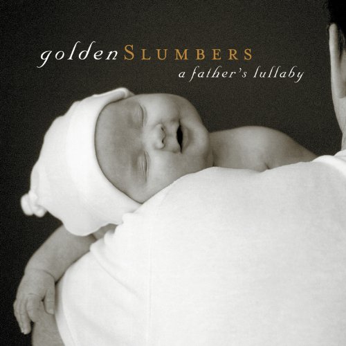 GOLDEN SLUMBERS: A FATHER'S LULLABY