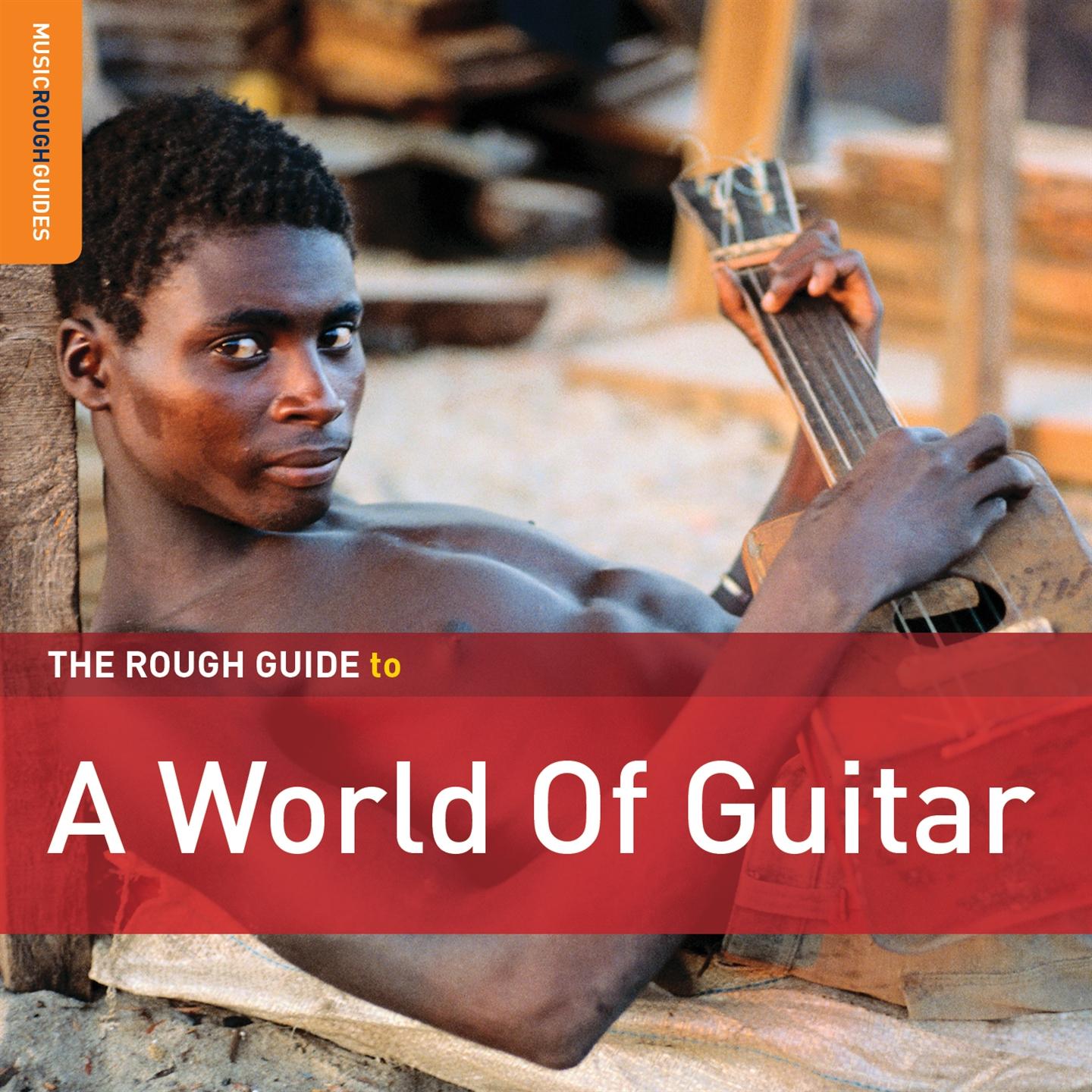 THE ROUGH GUIDE TO A WORLD OF GUITAR