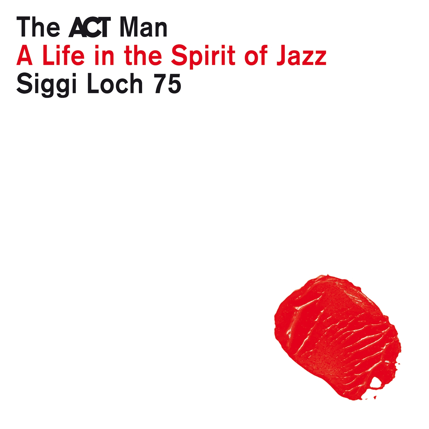 THE ACT MAN - SIGGI LOCH 75 - A LIFE IN THE SPIRIT OF JAZZ