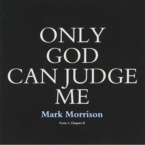 ONLY GOD CAN JUDGE ME