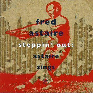 STEPPIN' OUT: ASTAIRE SINGS