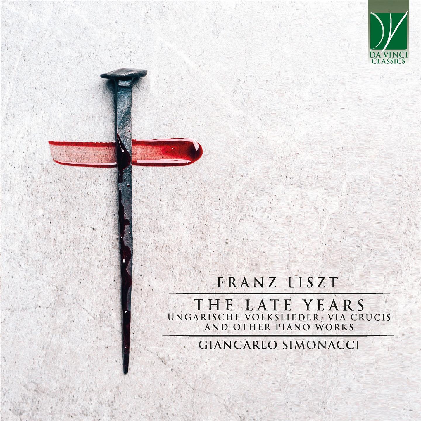 FRANZ LISZT: THE LATE YEARS (5 UNGARISCHE VOLKSLIEDER, VIA CRUCIS AND OTHER PIA