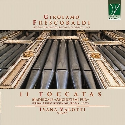 FRESCOBALDI: 11 TOCCATAS MADRIGALE «ANCIDETEMI PUR»