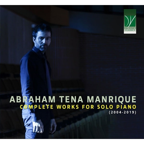 ABRAHAM TENA MANRIQUE: COMPLETE WORKS FOR PIANO SOLO (2004-2019)