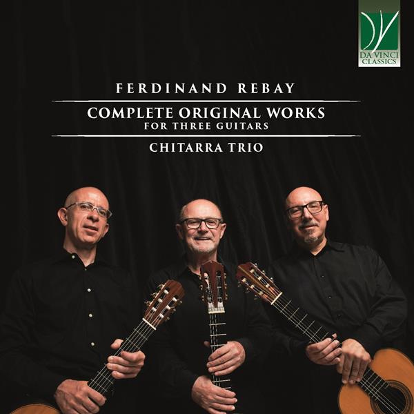 FERDINAND REBAY: COMPLETE ORIGINAL WORKS FOR THREE GUITARS