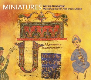 MINIATURES - MASTERWORKS FOR ARMENIAN DUDUK