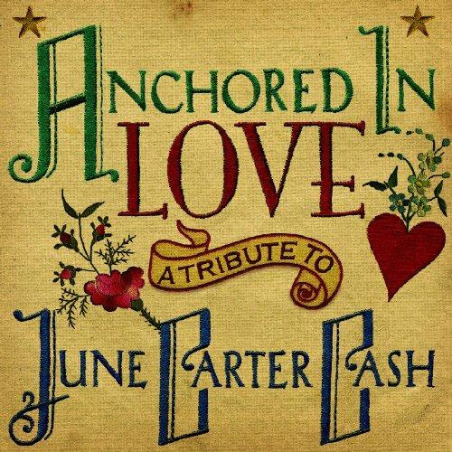 ANCHORED IN LOVE: A TRIBUTE TO JUNE CART