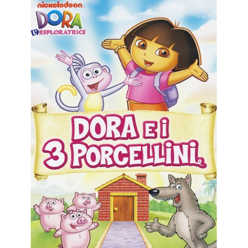 DORA L'ESPLORATRICE - DORA E I 3 PORCELLINI