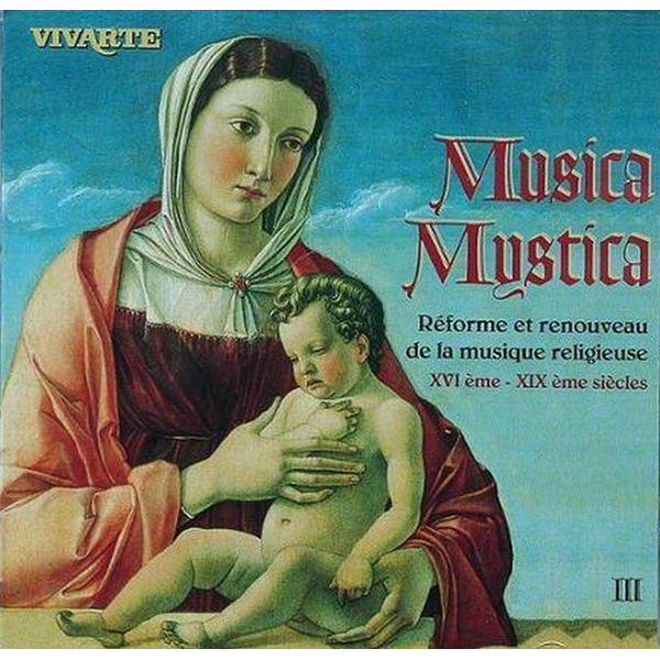 MUSICA MYSTICA III / REFORME ET RENOUVEAU DE LA MUSIQUE RELIGIEUSE XVI EME - XI