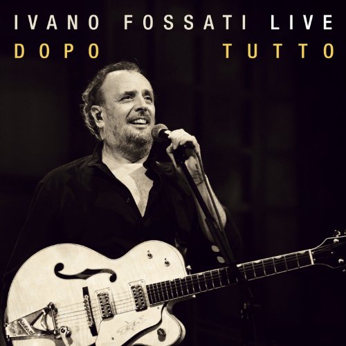 IVANO FOSSATI LIVE: DOPO TUTTO