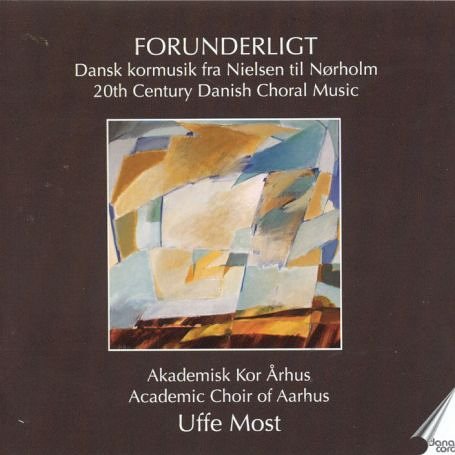 FORUNDERLIGT - 20TH CENTURY DANISH CHORAL MUSIC