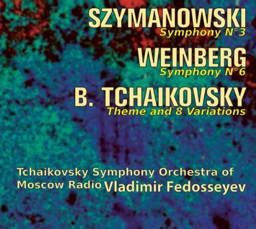 SZYMANOWSKI: SYMPHONY NO 3 - WEINBERG: SYMPHONY NO 6 - BORIS TCHAIKOVSKY: THEME