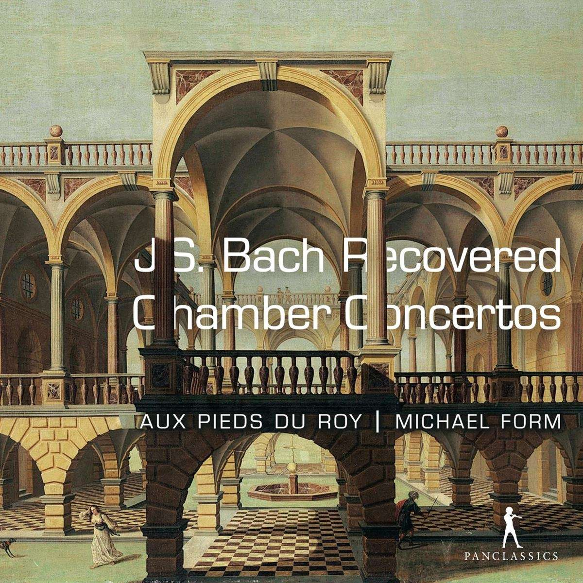 JOHANN SEBASTIAN BACH: RECOVERED CHAMBER CONCERTOS