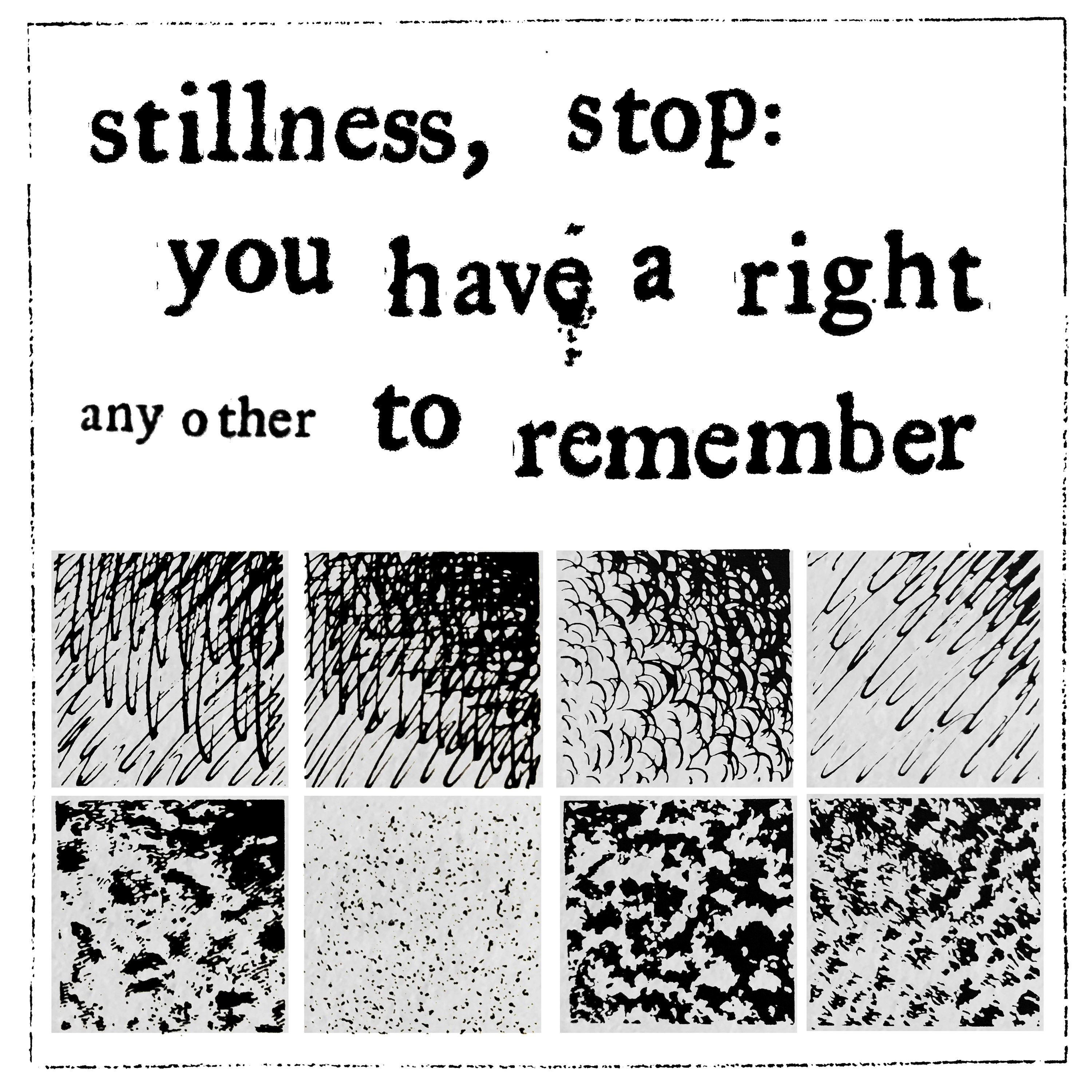 STILLNESS, STOP: YOU HAVE A RIGHT TO REMEMBER