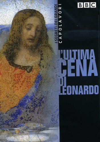 SEGRETI DEI GRANDI CAPOLAVORI (I) - L'ULTIMA CENA DI LEONARDO