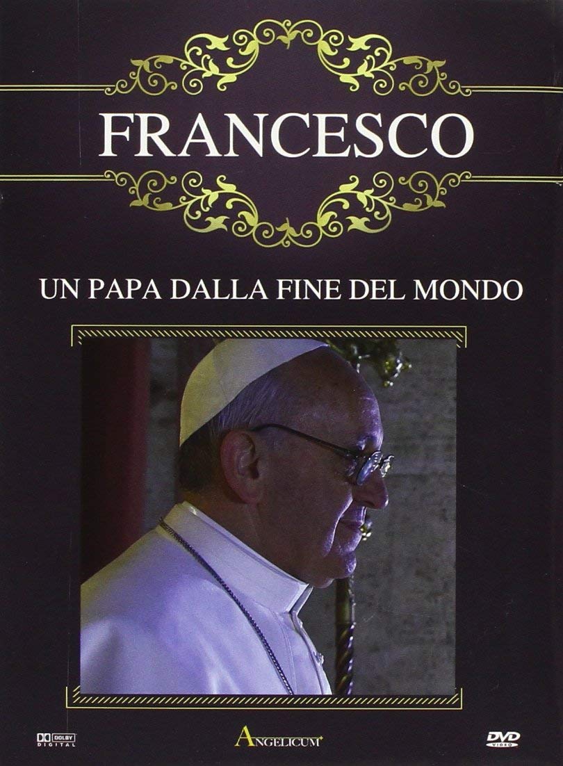 FRANCESCO - UN PAPA DALLA FINE DEL MONDO