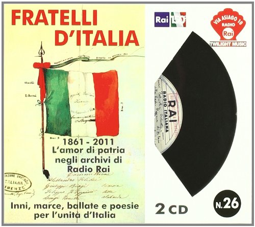 FRATELLI D'ITALIA - 1861-2011 L'AMOR DI PATRIA NEGLI ARCHIVI DI RADIO RAI