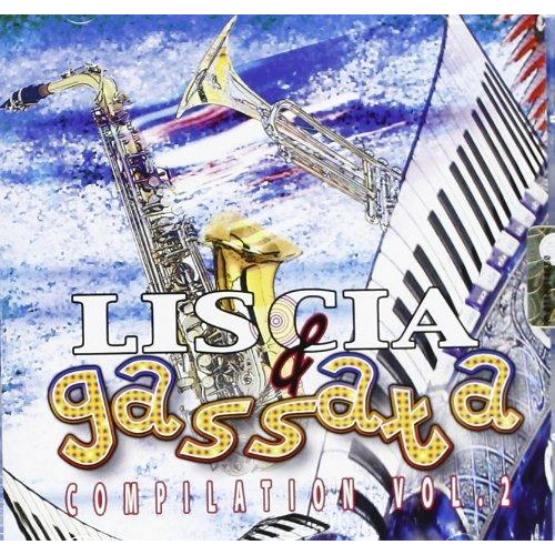 LISCIA & GASSATA COMPILATION VOL.2