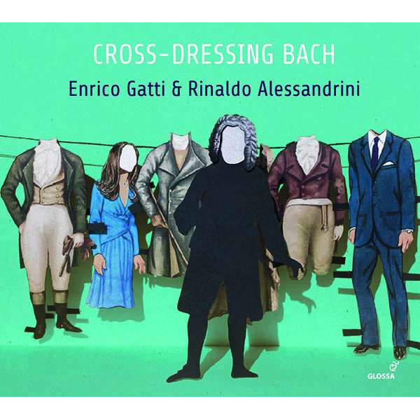 J. S. BACH - CROSS-DRESSING BACH - CHAMBER RARITIES AND ALTERNATIVE VERSIONS