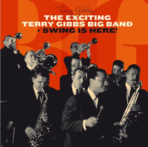 THE EXCITING TERRY GIBBS BIG BAND (+ SWING IS HERE!)
