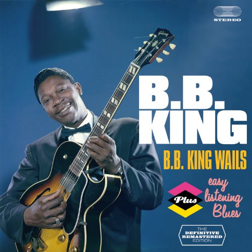 B.B. KING WAILS (+ EASY LISTENING BLUES)