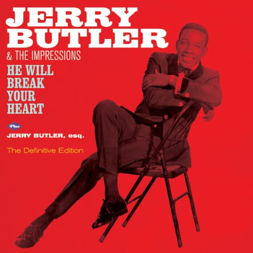 HE WILL BREAK YOUR HEART (+ JERRY BUTLER, ESQ.)