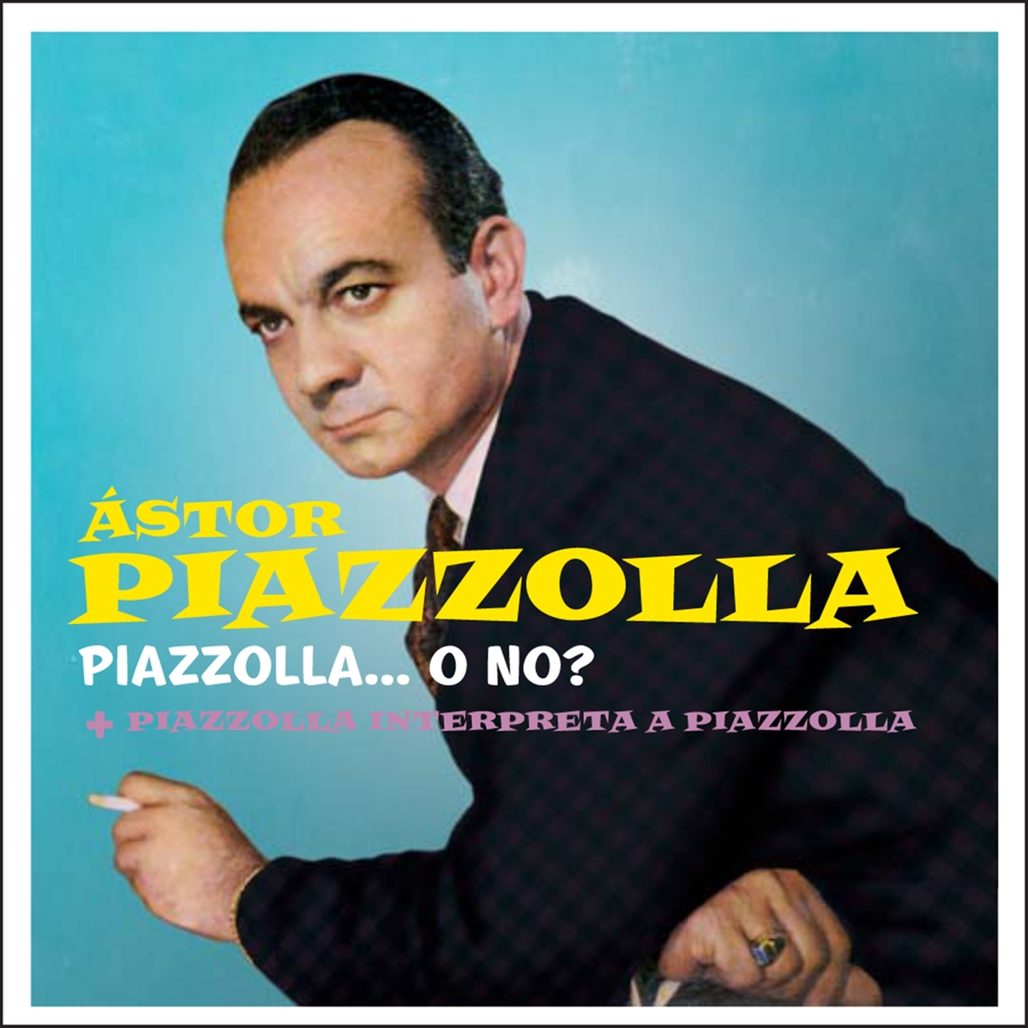 PIAZZOLLA...O NO? (+ PIAZZOLLA INTERPRETA A PIAZZOLLA)