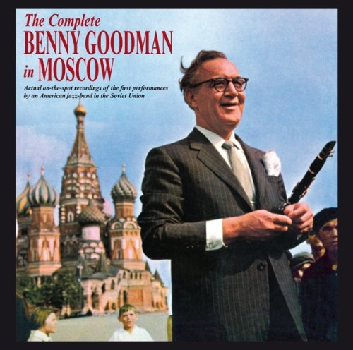 THE COMPLETE BENNY GOODMAN IN MOSCOW