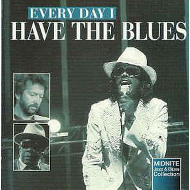 EVERY DAY I HAVE THE BLUES