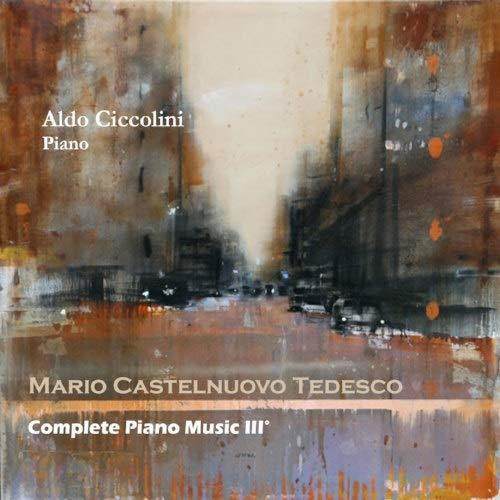 CASTELNUOVO TEDESCO: COMPLETE PIANO MUSIC VOL.3