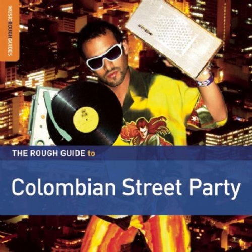 THE ROUGH GUIDE TO COLOMBIAN STREET PARTY