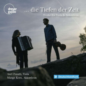 ... Die Tiefen Der Zeit - Works For Viola & Accordion