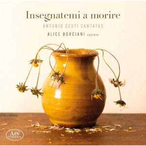 Antonio Cesti / Giovanni Buonaventura Viviani: Insegnatemi A Morire - Cantatas