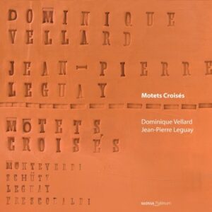 Motets Croisés - Works By Monteverdi / Schütz / Leguay / Frescobaldi