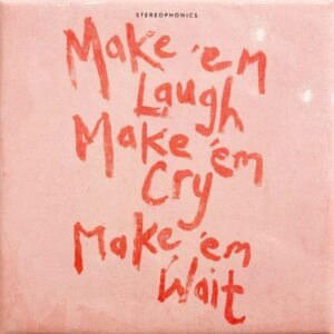 MAKE ‘EM LAUGH, MAKE ‘EM CRY, MAKE ‘EM WAIT’