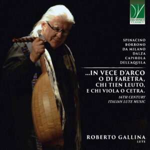 … in vece d’arco o di faretra, chi tien leuto, e chi viola o cetra. 16th Century Italian Lute Music