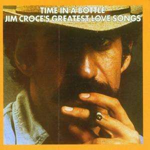 TIME IN A BOTTLE (JIM CROCE'S GREATEST LOVE SONGS)