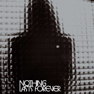 NOTHING LASTS FOREVER