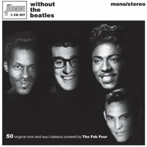 Without The Beatles (50 Original Rock & Soul Classics Covered By The Fab Four)