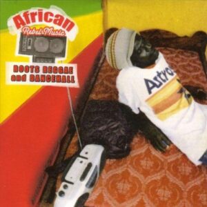 AFRICAN REBEL MUSIC - ROOTS REGGAE & DAN